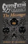 Robert W. Chambers - The Messenger (Cryptofiction Classics - Weird Tales of Strange Creatures)