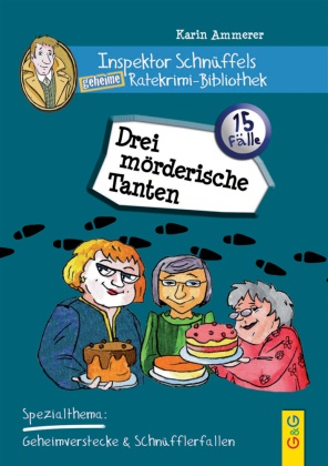Karin Ammerer, Regina Mischeff,  Tooncafé - Inspektor Schnüffels geheime Ratekrimi Bibliothek - Drei mörderische Tanten - Spezialthema: Geheimverstecke & Schnüflerfallen. Spezialthema: Geheimverstecke und Schnüfflerfallen