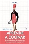 Itxu Díaz - Aprende a cocinar : lo suficientemente mal como para que otro lo haga por ti