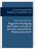 Konrad Kremser - Augustins Auslegung des Psalms 131 (130) im Horizont neuzeitlicher Bibelwissenschaft