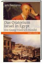 Jan Assmann, Georg Friedrich Händel - Das Oratorium Israel in Egypt von Georg Friedrich Händel
