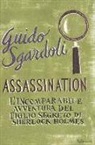Guido Sgardoli - A.S.S.A.S.S.I.N.A.T.I.O.N. L'incomparabile avventura del figlio segreto di Sherlock Holmes