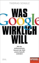 Thomas Schulz - Was Google wirklich will