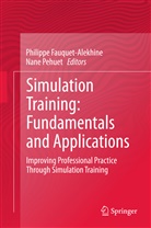Philippe Fauquet-Alekhine, Nane Pehuet, Philipp Fauquet-Alekhine, Philippe Fauquet-Alekhine, Pehuet, Pehuet... - Simulation Training: Fundamentals and Applications