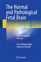 Jean-Philipp Bault, Jean-Philippe Bault, Laurence Loeuillet - The Normal and Pathological Fetal Brain
