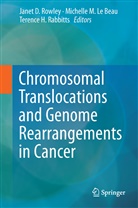 Terence H Rabbitts, Michelle M. Le Beau, Michell M Le Beau, Michelle M Le Beau, Terence H. Rabbitts, Janet Rowley... - Chromosomal Translocations and Genome Rearrangements in Cancer