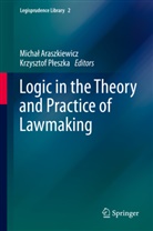 Micha Araszkiewicz, Michal Araszkiewicz, Michał Araszkiewicz, Pleszka, Pleszka, Krzysztof Pleszka... - Logic in the Theory and Practice of Lawmaking