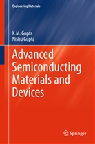K Gupta, K M Gupta, K. M. Gupta, K.M. Gupta, Nishu Gupta - Advanced Semiconducting Materials and Devices