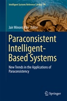 Jair M Abe, Jair M. Abe, Jair Minoro Abe, Jai Minoro Abe, Jair Minoro Abe - Paraconsistent Intelligent-Based Systems