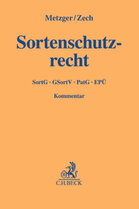 Malek Barudi u a, Axe Metzger, Axel Metzger, Axe Metzger (Prof. Dr.),  Zech, Herber Zech... - Sortenschutzrecht (SortSchR) - SortG, GSortV, PatG, EPÜ. Kommentar