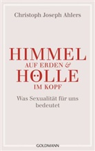 Christoph J. Ahlers, Christoph Josep Ahlers, Christoph Joseph Ahlers, Michael Lissek - Himmel auf Erden und Hölle im Kopf