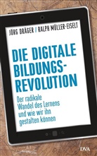 Jörg Dräger, Ralph Müller-Eiselt - Die digitale Bildungsrevolution