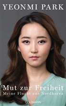 Yeonm Park, Yeonmi Park, Maryanne Vollers - Mut zur Freiheit