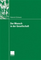 Heinrich Schwarz - Der Mensch in der Gesellschaft