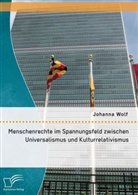 Johanna Wolf - Menschenrechte im Spannungsfeld zwischen Universalismus und Kulturrelativismus