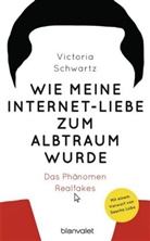 Victoria Schwartz - Wie meine Internet-Liebe zum Albtraum wurde