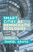 Daniel Araya, Danie Araya, Daniel Araya - Smart Cities As Democratic Ecologies