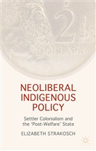 Elizabeth Strakosch - Neoliberal Indigenous Policy