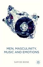Sam de Boise, Sam de Boise - Men, Masculinity, Music and Emotions