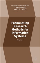 Chris Sauer, Leslie P. Sauer Willcocks, Mary C Lacity, Mary C. Lacity, Lesli P Willcocks, Leslie P Willcocks... - Formulating Research Methods for Information Systems