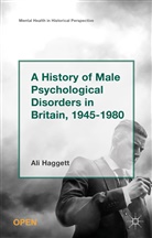 Rex G. Baker, Rex G. Baker Jr, Rex G. Baker Jr., Ali Haggett, Ali Baker Haggett, Alison Haggett... - History of Male Psychological Disorders in Britain, 1945-1980