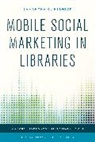 Samantha C Helmick, Samantha C. Helmick, Helmick Samantha C., Ellyssa Kroski - Mobile Social Marketing in Libraries