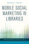 Samantha C. Helmick, Helmick Samantha C., Ellyssa Kroski - Mobile Social Marketing in Libraries