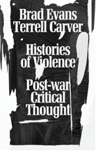 Terrell Carver, Terrell Evans Carver, Brad Evans, Brad Carver Evans, Terrell Carver, Brad Evans... - Histories of Violence