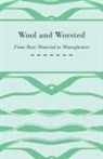 Anon, Anon. - Wool and Worsted - From Raw Material to Manufacture