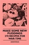 Anon, Anon. - Make Some New Puddings - 270 Recipes for War-Time