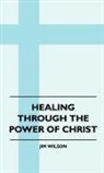 Jim Wilson - Healing Through the Power of Christ