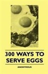 Anon, Anon. - 300 Ways to Serve Eggs