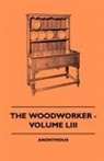 Anon, Anon. - The Woodworker - Volume LIII