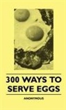 Anon, Anon. - 300 Ways to Serve Eggs