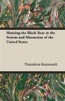 Theodore IV Roosevelt - Hunting the Black Bear in the Forests and Mountains of the United States