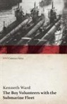 Kenneth Ward - The Boy Volunteers with the Submarine Fleet (WWI Centenary Series)