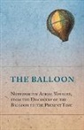Anon - The Balloon - Noteworthy Aerial Voyages, from the Discovery of the Balloon to the Present Time - With a Narrative of the Aeronautic Experiences of Mr. Samuel A. King, and a Full Description of His Great Captive Balloons and Their Apparatus