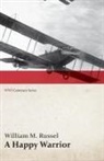 William M. Russel - A Happy Warrior - Letters of William Muir Russel, an American Aviator in the Great War 1917-1918 (WWI Centenary Series)