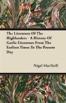 Nigel Macneill - The Literature Of The Highlanders - A History Of Gaelic Literature From The Earliest Times To The Present Day