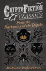 Morgan Robertson - From the Darkness and the Depths (Cryptofiction Classics - Weird Tales of Strange Creatures)
