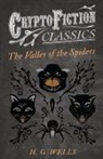 H. G. Wells - The Valley of the Spiders (Cryptofiction Classics - Weird Tales of Strange Creatures)