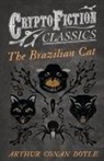 Arthur Conan Doyle - The Brazilian Cat (Cryptofiction Classics - Weird Tales of Strange Creatures)