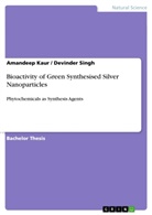 Amandeep Kaur, Devinde Singh, Devinder Singh - Bioactivity of Green Synthesised Silver Nanoparticles
