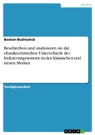 Bastian Buchtaleck - Beschreiben und analysieren sie die charakteristischen Unterschiede der Indizierungssysteme in den klassischen und neuen Medien