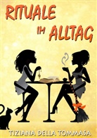 Tiziana della Tommasa - Rituale im Alltag