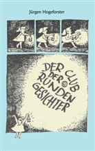 Jürgen Hogeforster - Der Club der runden Gesichter