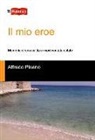 Alfredo Pisano - Il mio eroe. Memorie di una calda e movimentata estate