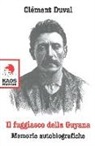 Clément Duval - Il fuggiasco dell Guyana. Memorie autobiografiche