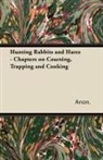 Anon, Anon. - Hunting Rabbits and Hares - Chapters on Coursing, Trapping and Cooking