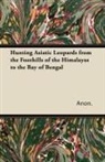 Anon, Anon. - Hunting Asiatic Leopards from the Foothills of the Himalayas to the Bay of Bengal